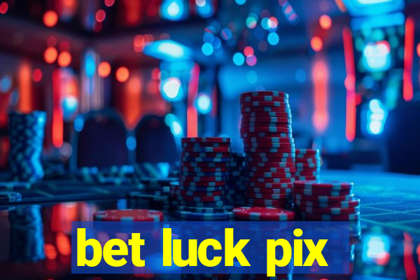 bet luck pix